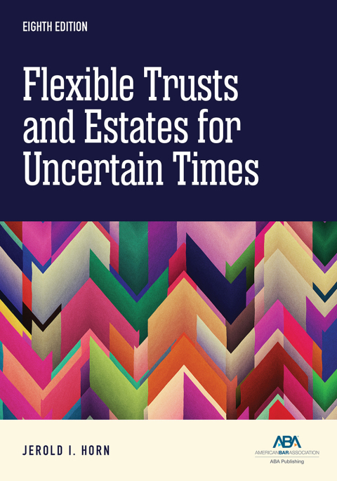 Cover image for book Flexible Trusts and Estates for Uncertain Times