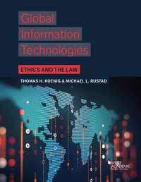 Koenig and Rustad's Global Information Technologies: Ethics and the Law 1st  Edition