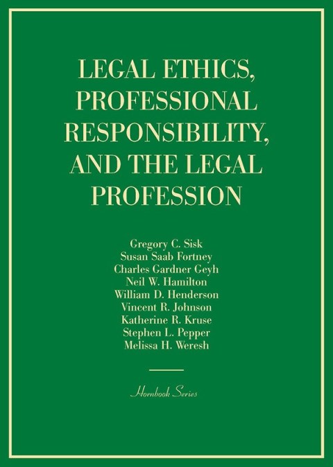 Cover image for book Sisk, Fortney, Geyh, Hamilton, Henderson, Johnson, Kruse, Pepper, and Weresh’s Legal Ethics, Professional Responsibility, and the Legal Profession