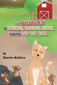 Cover image: The Adventures of Slickey, Trickey, Ickey, and the Bad Cat Earl 9781640270251
