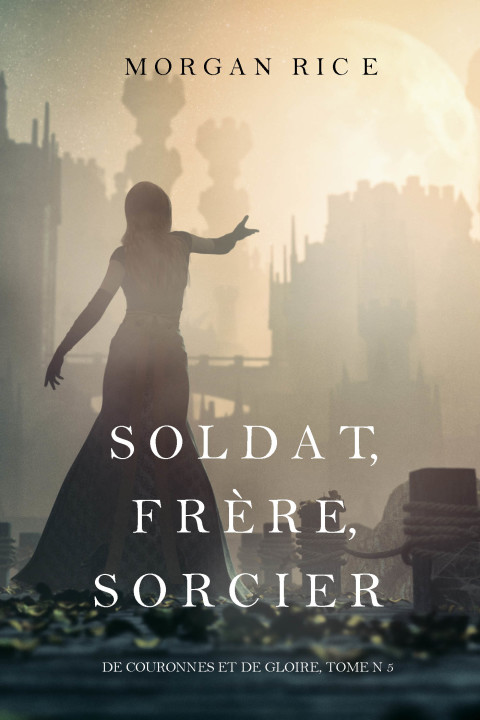 Cover image for book Soldat, Frère, Sorcier (De Couronnes et de Gloire, Tome n 5)