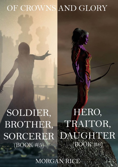 Cover image for book Of Crowns and Glory: Soldier, Brother, Sorcerer and Hero, Traitor, Daughter (Books 5 and 6)