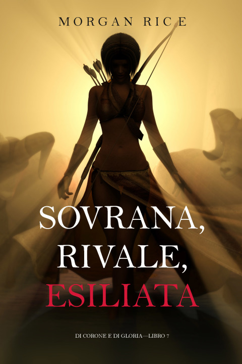 Cover image for book Sovrana, Rivale, Esiliata (Di Corone e di Gloria—Libro 7)