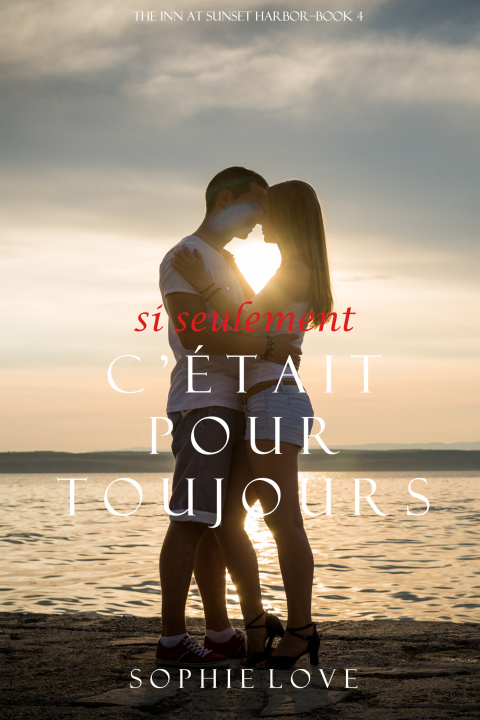 Cover image for book Si Seulement C’était Pour Toujours (L’Hôtel de Sunset Harbor – Tome 4)