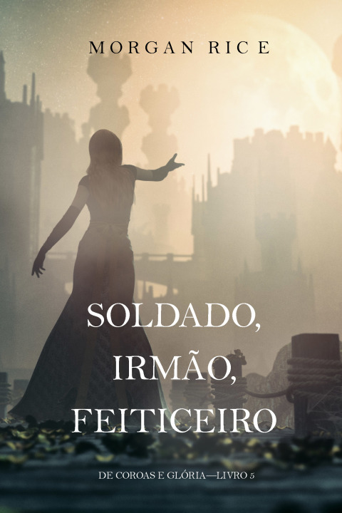 Cover image for book Soldado, Irmão, Feiticeiro (De Coroas e Glória—Livro 5)