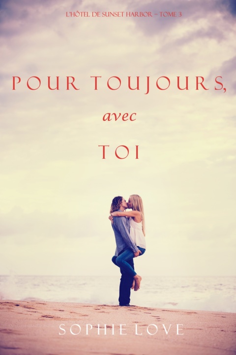Cover image for book À Tout Jamais, Avec Toi (L’Hôtel de Sunset Harbor – Tome 3)