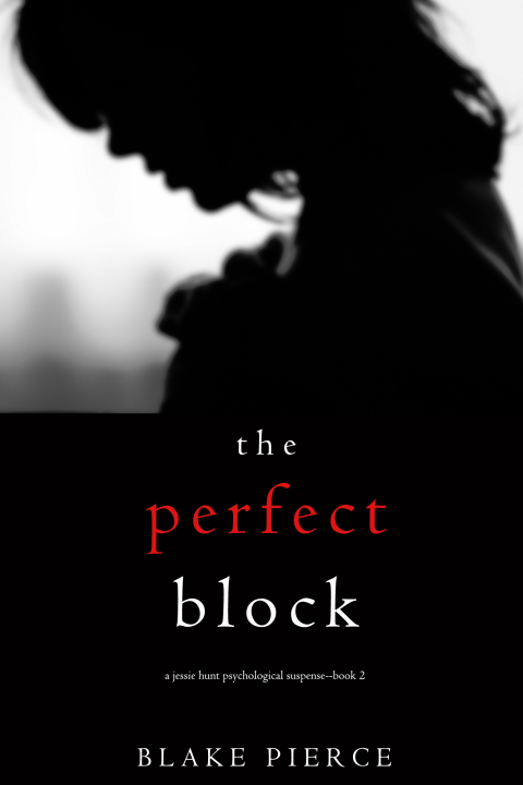 Cover image for book The Perfect Block (A Jessie Hunt Psychological Suspense Thriller—Book Two)