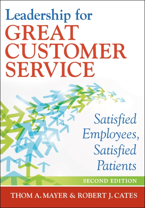 Cover image for book Leadership for Great Customer Service: Satisfied Patients, Satisfied Employees