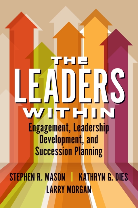 Cover image for book The Leaders Within: Engagement, Leadership Development, and Succession Planning
