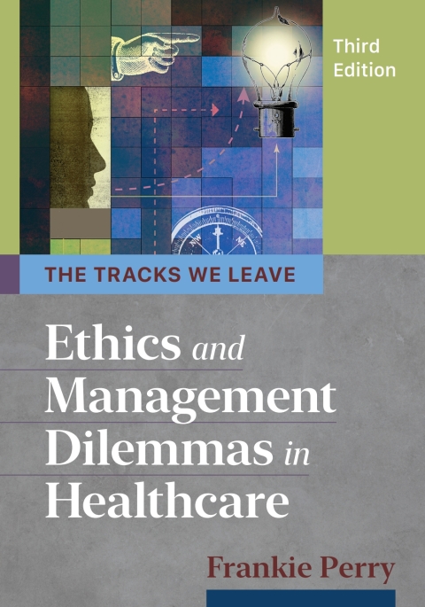 Cover image for book The Tracks We Leave: Ethics and Management Dilemmas in Healthcare, Third Edition