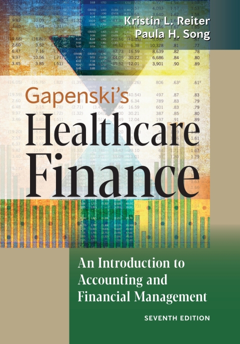Gapenski's Healthcare Finance: An Introduction to Accounting and Financial Management, Seventh Edition 