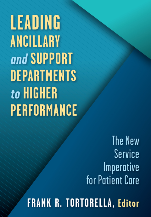 Cover image for book Leading Ancillary and Support Departments to Higher Performance: The New Service Imperative for Patient Care