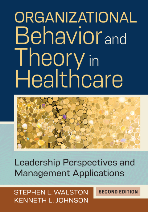 Organizational Behavior and Theory in Healthcare: Leadership Perspectives and Management Applications, Second Edition 
