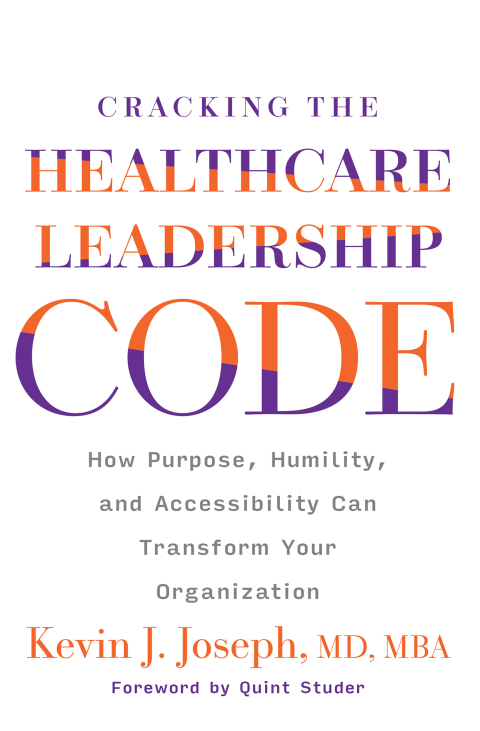 Cover image for book Cracking the Healthcare Leadership Code: How Purpose, Humility, and Accessibility Can Transform Your Organization