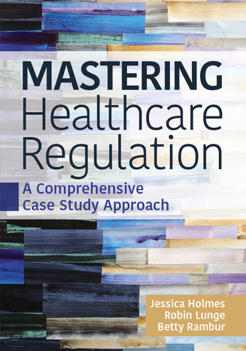Cover image for book Mastering Healthcare Regulation: A Comprehensive Case Study Approach