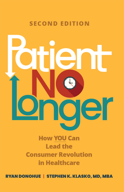 Cover image for book Patient No Longer: How YOU Can Lead the Consumer Revolution in Healthcare