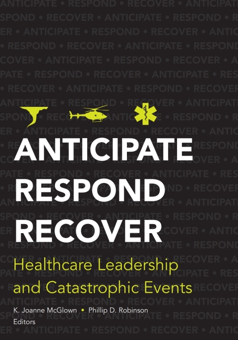 Cover image for book Anticipate, Respond, Recover: Healthcare Leadership and Catastrophic Events