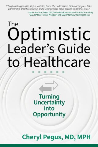 The Optimistic Leader's Guide to Healthcare: Turning Uncertainty into Opportunity