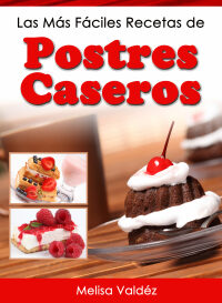 Cover image: Las Más Fáciles Recetas de Postres Caseros 9781640811676