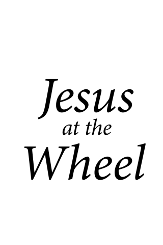 Jesus at the Wheel