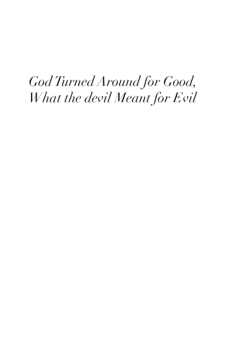 God Turned Around for Good, What the devil Meant for Evil