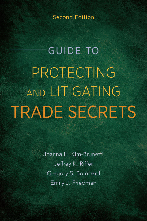 Guide to Protecting and Litigating Trade Secrets, Second Edition 