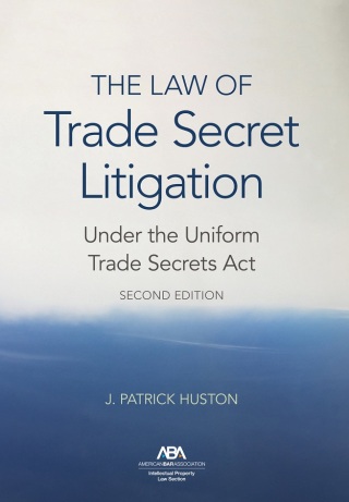 The Law of Trade Secret Litigation Under the Uniform Trade Secrets Act, Second Edition