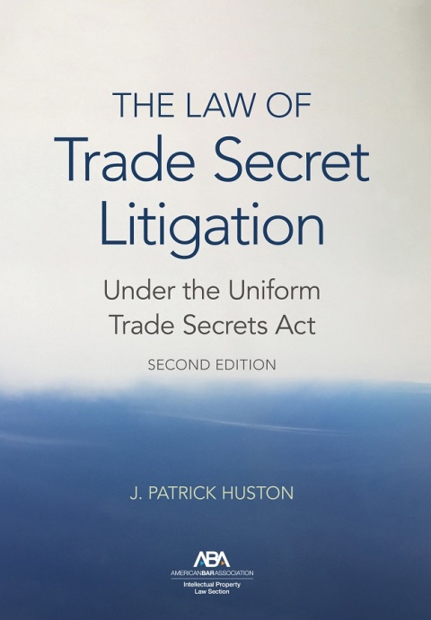 Cover image for book The Law of Trade Secret Litigation Under the Uniform Trade Secrets Act, Second Edition