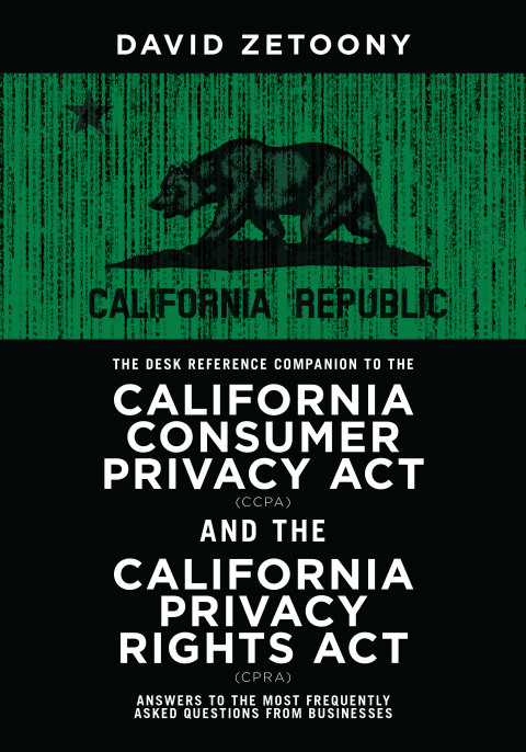 Cover image for book The Desk Reference Companion to the California Consumer Privacy Act (CCPA) and the California Privacy Rights Act (CPRA)