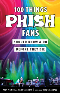 صورة الغلاف: 100 Things Phish Fans Should Know &amp; Do Before They Die 1st edition 9781629375397