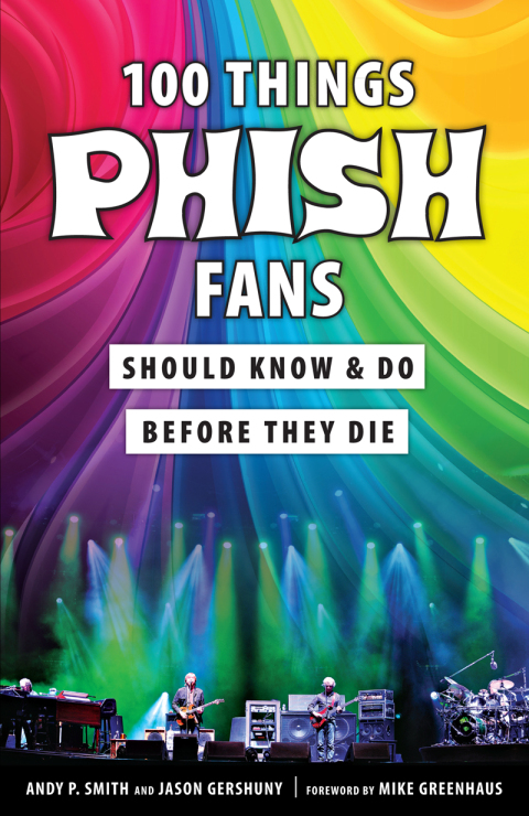 Cover image for book 100 Things Phish Fans Should Know &amp; Do Before They Die