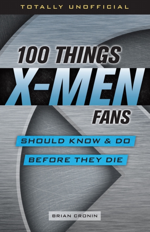 Cover image for book 100 Things X-Men Fans Should Know &amp; Do Before They Die