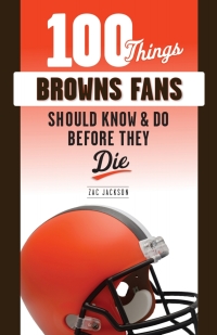 صورة الغلاف: 100 Things Browns Fans Should Know &amp; Do Before They Die 9781629377308