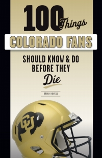 صورة الغلاف: 100 Things Colorado Fans Should Know &amp; Do Before They Die 9781629376912