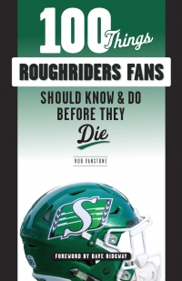 صورة الغلاف: 100 Things Roughriders Fans Should Know &amp; Do Before They Die 9781629376448