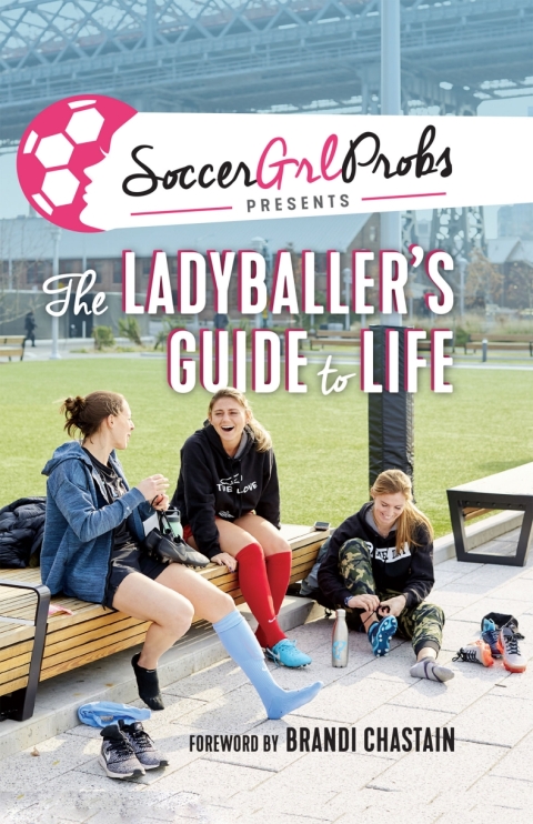 Cover image for book SoccerGrlProbs Presents: The Ladyballer's Guide to Life