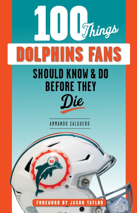 Cover image for book 100 Things Dolphins Fans Should Know &amp; Do Before They Die