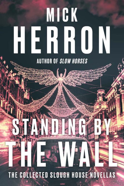 Cover image for book Standing by the Wall: The Collected Slough House Novellas