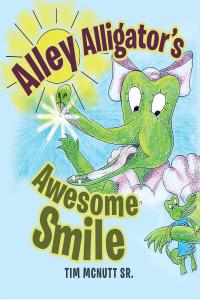 صورة الغلاف: Alley Alligator's Awesome Smile 9781641380133