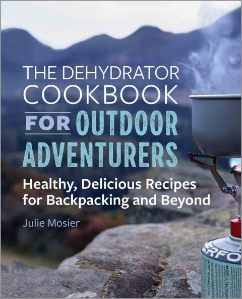 Cover image for book The Dehydrator Cookbook for Outdoor Adventurers