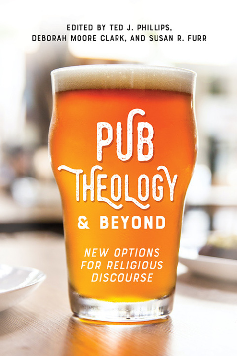 Pub Theology \u0026 Beyond: New Options for Religious Discourse 