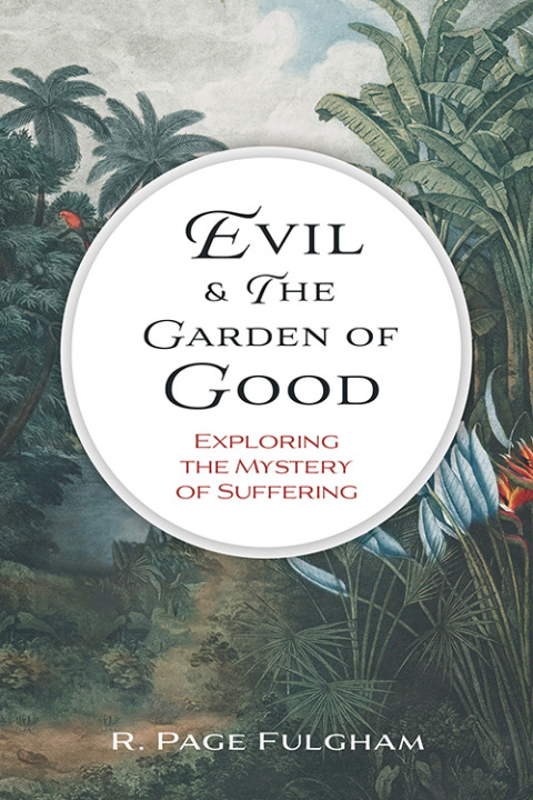 Cover image for book Evil & the Garden of Good: Exploring the Mystery of Suffering