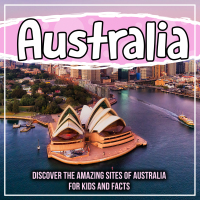 Titelbild: Australia: Discover The Amazing Sites Of Australia For Kids And Facts 9781641932721