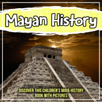 Titelbild: Mayan History: Discover This Children's Maya History Book With Pictures 9781641933063