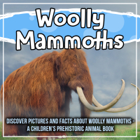 Cover image: Woolly Mammoths: Discover Pictures And Facts About Woolly Mammoths - A Children's Prehistoric Animal Book 9781641933261
