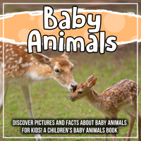 Cover image: Baby Animals: Discover Pictures and Facts About Baby Animals For Kids! A Children's Baby Animals Book