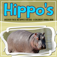 صورة الغلاف: Hippo's: Discover These Big Hippo's For Kids - A Children's Animal Book 9781641934428