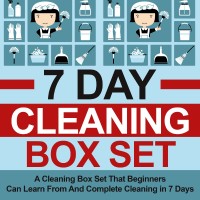 صورة الغلاف: 7 Day Cleaning Box Set: A Cleaning Box Set That Beginners Can Learn From And Complete Cleaning in 7 Days 9781641937832