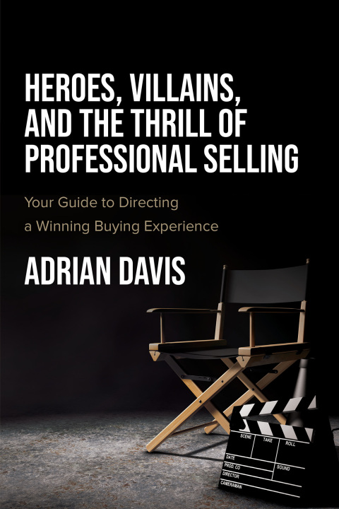 Cover image for book Heroes, Villains, and the Thrill of Professional Selling