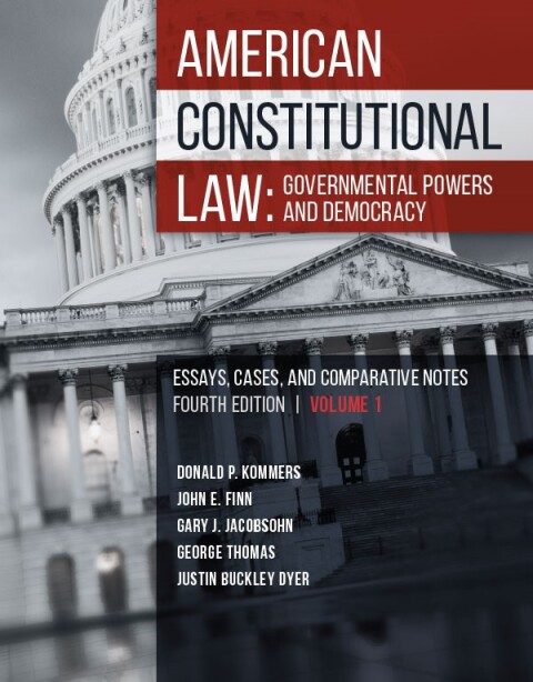 Cover image for book Kommers, Finn, Jacobsohn, Thomas, and Dyer's American Constitutional Law: Governmental Powers and Democracy, Essays, Cases and Comparative Notes, Volume 1